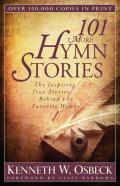 101 More Hymn Stories Â€“ The Inspiring True Stories Behind 101 Favorite Hymns