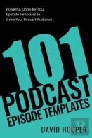 101 Podcast Episode Templates - Powerful, Done-For-You Episode Templates To Grow Your Podcast Audience