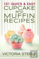 101 Quick & Easy Cupcake And Muffin Recipes
