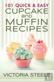 101 Quick & Easy Cupcake And Muffin Recipes