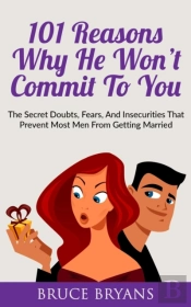 101 Reasons Why He Won'T Commit To You