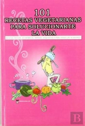 101 Recetas Vegetarianas Para Solucionarte La Vida