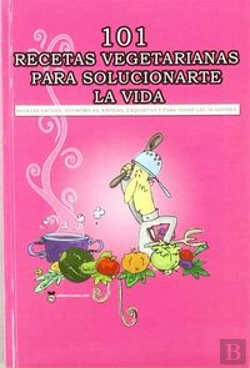 Bertrand.pt - 101 Recetas Vegetarianas Para Solucionarte La Vida