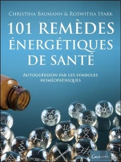 101 Remèdes Énergétiques De Santé ; Autoguérison Par Les Symboles Homéopathiques
