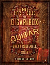 101 Riffs & Solos For Cigar Box Guitar: Essential Lessons For 3 String Slide Cigar Box Guitar