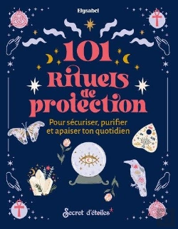 Bertrand.pt - 101 Rituels De Protection : Pour Sécuriser, Puriifer Et Apaiser Ton Quotidien