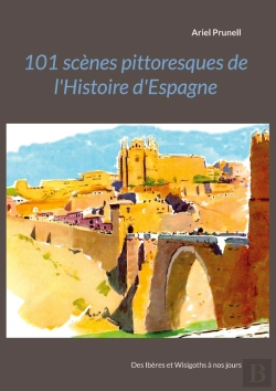 Bertrand.pt - 101 Scènes Pittoresques De L'Histoire D'Espagne ; Des Ibères Et Wisigoths À Nos Jours