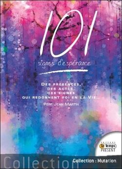 Bertrand.pt - 101 Signes D'Esperance - Des Presences, Des Actes, Des Signes Qui Redonnent Foi En La Vie...