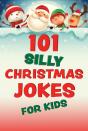 101 Silly Christmas Jokes For Kids