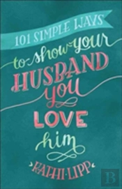 101 Simple Ways To Show Your Husband You