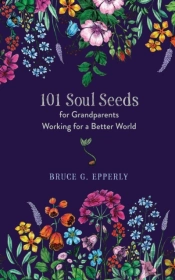 101 Soul Seeds For Grandparents Working For A Better World