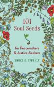 101 Soul Seeds For Peacemakers & Justice-Seekers