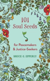 101 Soul Seeds For Peacemakers & Justice-Seekers