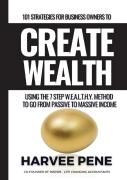 101 Strategies For Business Owners To Create Wealth Using The Seven-Step W.E.A.L.T.H.Y. Method To Go From Passive To Massive Income.