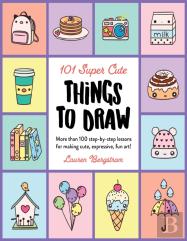 101 Super Cute Things To Draw