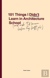 101 Things I Didn'T Learn In Architecture School