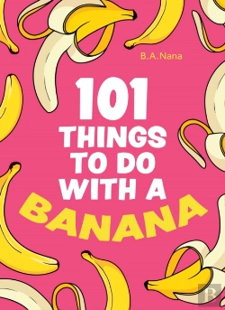 Bertrand.pt - 101 Things To Do With A Banana