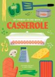 101 Things To Do With A Casserole, New Edition