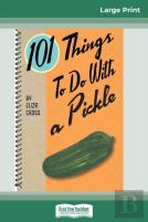 101 Things To Do With A Pickle (16pt Large Print Edition)
