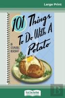 101 Things To Do With A Potato (16pt Large Print Edition)