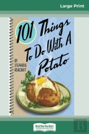 101 Things To Do With A Potato (16pt Large Print Edition)