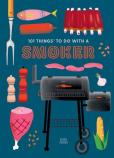 101 Things To Do With A Smoker