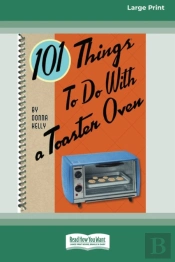 101 Things To Do With A Toaster Oven (16pt Large Print Edition)