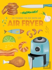 101 Things To Do With An Air Fryer, New Edition