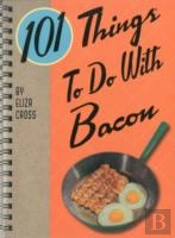 101 Things To Do With Bacon