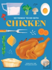 101 Things To Do With Chicken