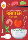 101 Things To Do With Ramen Noodles, New Edition