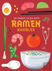 101 Things To Do With Ramen Noodles, New Edition