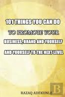 101 Things You Can Do To Promote Your Business, Brand And Yourself To The Next Level