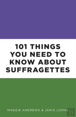 Bertrand.pt - 101 Things You Need To Know About Suffragettes
