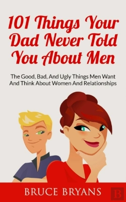 Bertrand.pt - 101 Things Your Dad Never Told You About Men