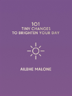 101 Tiny Changes To Brighten Your Day