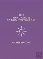 101 Tiny Changes To Brighten Your Day
