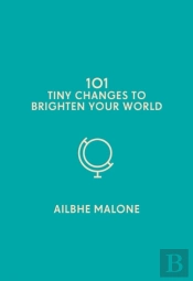 101 Tiny Changes To Brighten Your World