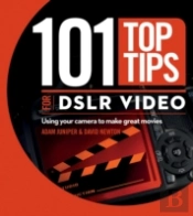 101 Top Tips For Dslr Video
