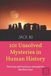 101 Unsolved Mysteries In Human History