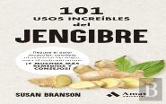 101 Usos Increibles Del Jengibre