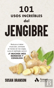101 Usos Increibles Del Jengibre