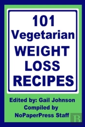 101 Vegetarian Weight Loss Recipes