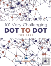101 Very Challenging Dot To Dot For Kids