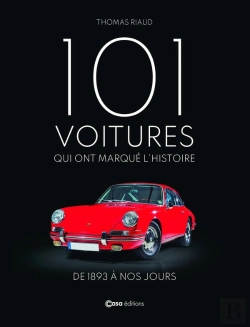 Bertrand.pt - 101 Voitures Qui Ont Marqué L'Histoire : De 1893 À Nos Jours