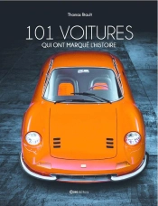 101 Voitures Qui Ont Marqué L'Histoire