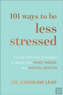 Bertrand.pt - 101 Ways To Be Less Stressed Â€“ Simple Selfâ€“Care Strategies To Boost Your Mind, Mood, And Mental Health