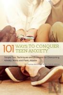 101 Ways To Conquer Teen Anxiety
