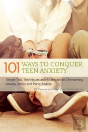 101 Ways To Conquer Teen Anxiety
