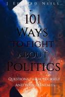 101 Ways To Fight About Politics